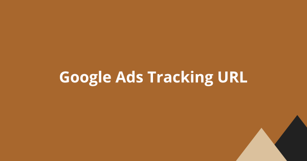 Introduction to Google Ads tracking URL
